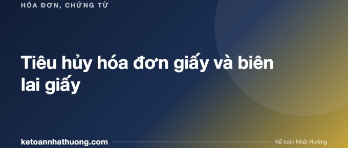 Tiêu hủy hóa đơn giấy và biên lai giấy - ketoannhathuong.com
