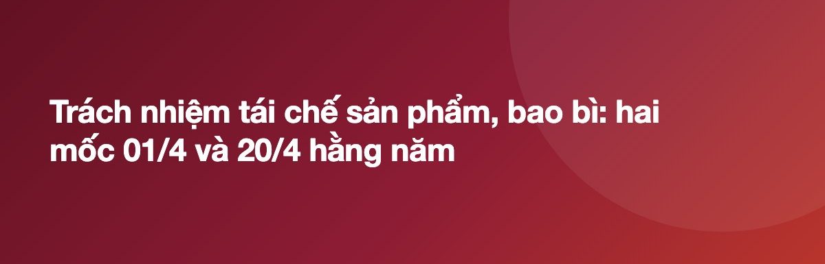Trách nhiệm tái chế sản phẩm, bao bì: hai mốc 01/4 và 20/4 hằng năm