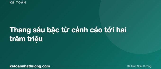 Thang sáu bậc từ cảnh cáo tới hai trăm triệu - ketoannhathuong.com