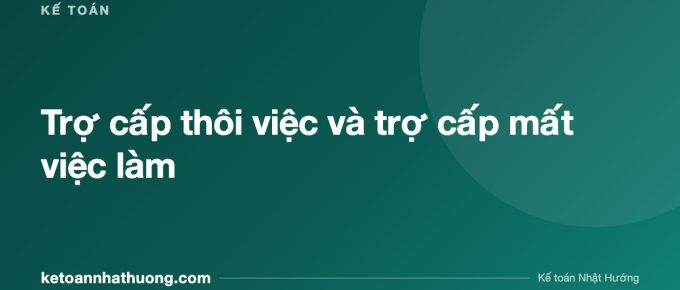 Trợ cấp thôi việc và trợ cấp mất việc làm - ketoannhathuong.com