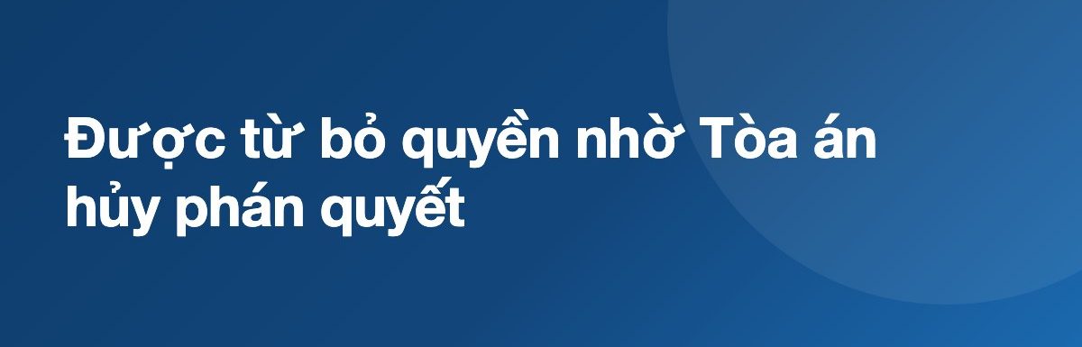 Được từ bỏ quyền nhờ Tòa án hủy phán quyết