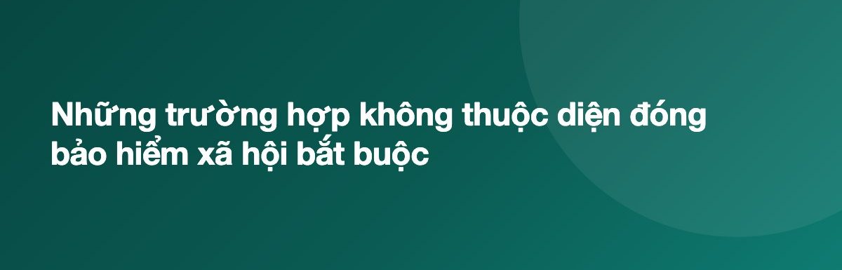 Những trường hợp không thuộc diện đóng bảo hiểm xã hội bắt buộc