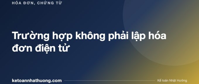 Trường hợp không phải lập hóa đơn điện tử - ketoannhathuong.com
