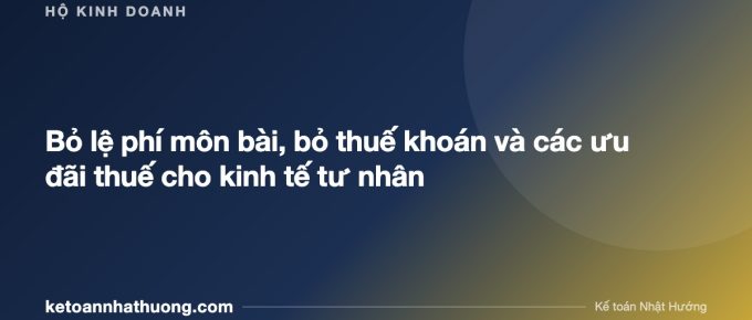 Bỏ lệ phí môn bài, bỏ thuế khoán và các ưu đãi thuế cho kinh tế tư nhân - ketoannhathuong.com