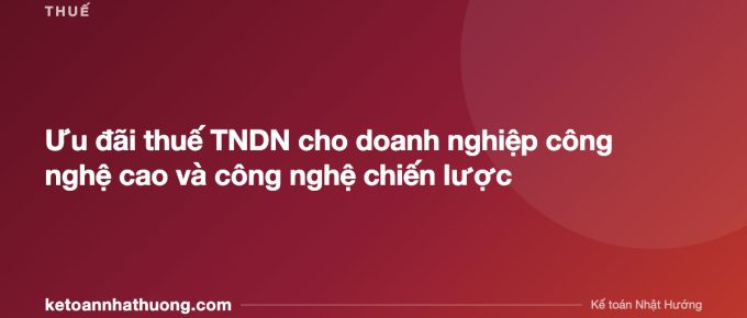 Ưu đãi thuế TNDN cho doanh nghiệp công nghệ cao và công nghệ chiến lược - ketoannhathuong.com