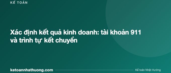 Xác định kết quả kinh doanh: tài khoản 911 và trình tự kết chuyển - ketoannhathuong.com
