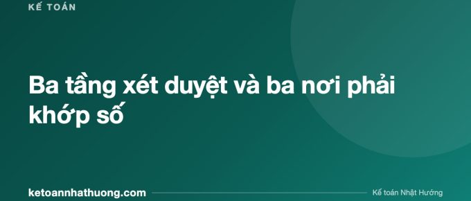 Ba tầng xét duyệt và ba nơi phải khớp số - ketoannhathuong.com
