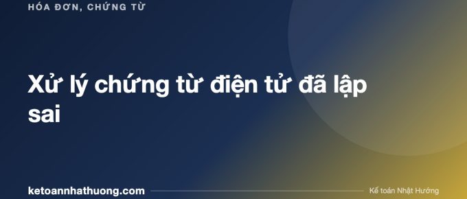 Xử lý chứng từ điện tử đã lập sai - ketoannhathuong.com