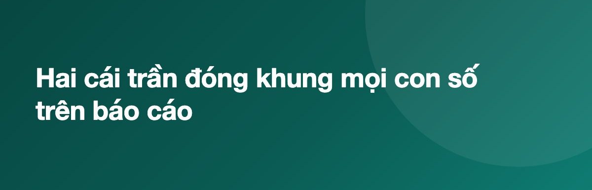 Hai cái trần đóng khung mọi con số trên báo cáo